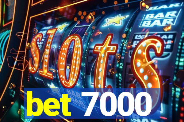 bet 7000